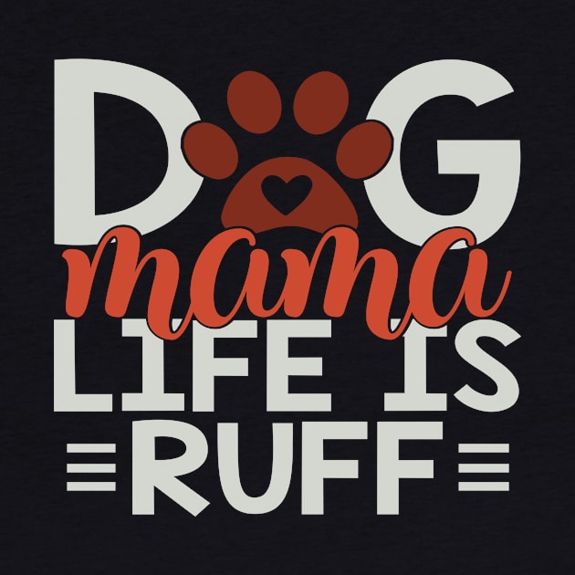 Dog Mama Life Is Ruff by Fox1999